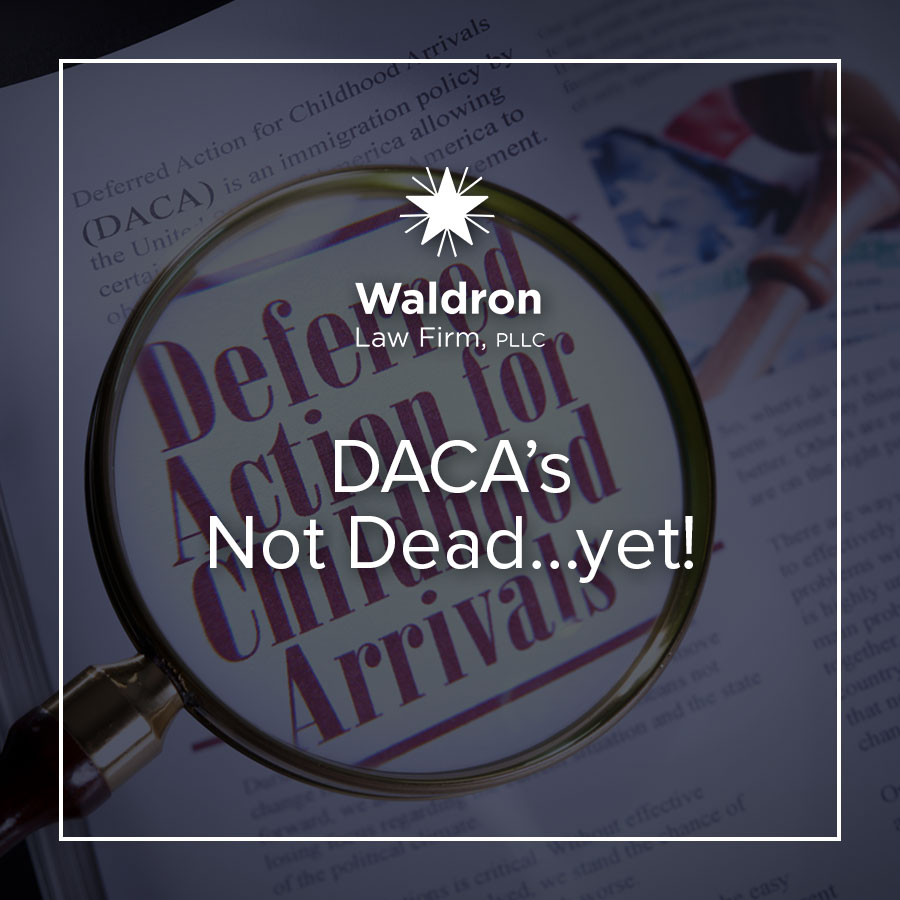 DACA’s Not Dead…yet!