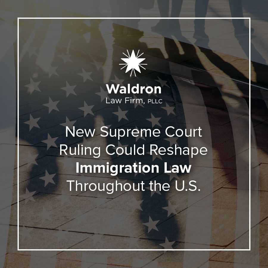 New Supreme Court Ruling Could Reshape Immigration Law Throughout the U.S.