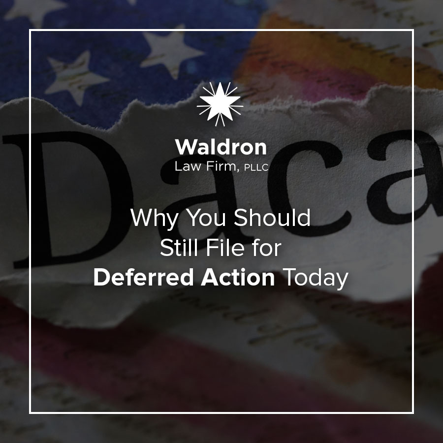 Why You Should Still File for Deferred Action Today